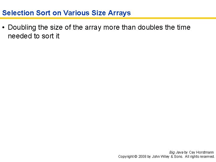 Selection Sort on Various Size Arrays • Doubling the size of the array more