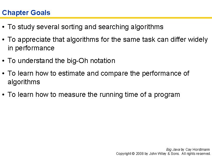 Chapter Goals • To study several sorting and searching algorithms • To appreciate that