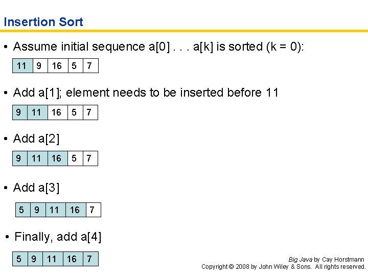 Insertion Sort • Assume initial sequence a[0]. . . a[k] is sorted (k =
