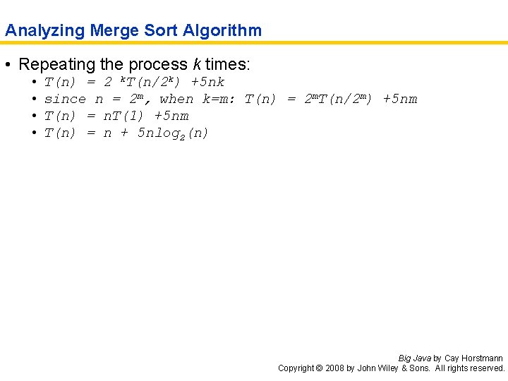 Analyzing Merge Sort Algorithm • Repeating the process k times: • • T(n) =
