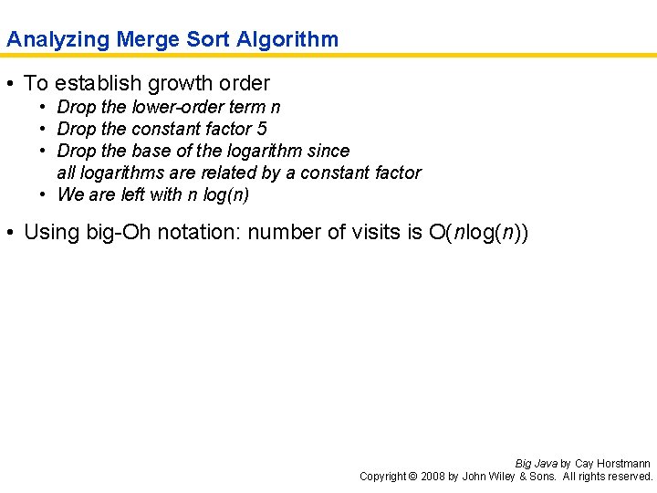 Analyzing Merge Sort Algorithm • To establish growth order • Drop the lower-order term
