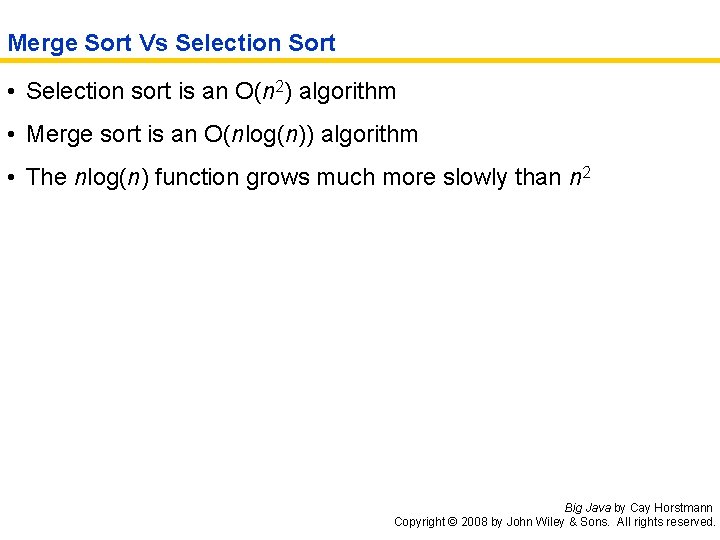 Merge Sort Vs Selection Sort • Selection sort is an O(n 2) algorithm •