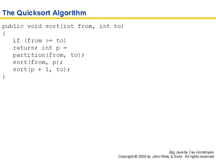 The Quicksort Algorithm public void sort(int from, int to) { if (from >= to)