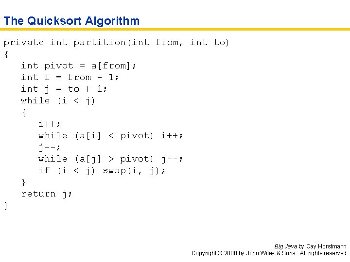 The Quicksort Algorithm private int partition(int from, int to) { int pivot = a[from];