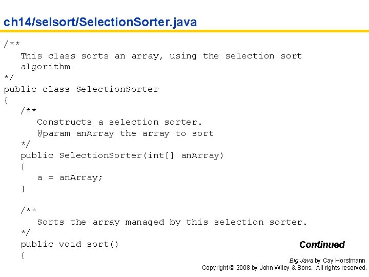 ch 14/selsort/Selection. Sorter. java /** This class sorts an array, using the selection sort