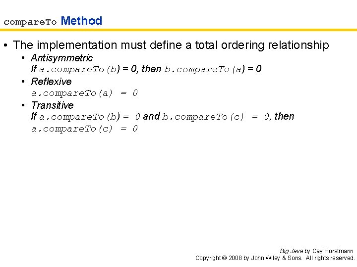 compare. To Method • The implementation must define a total ordering relationship • Antisymmetric