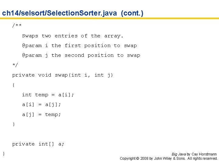 ch 14/selsort/Selection. Sorter. java (cont. ) /** Swaps two entries of the array. @param