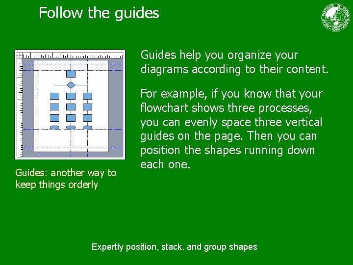 Follow the guides Guides help you organize your diagrams according to their content. Guides: