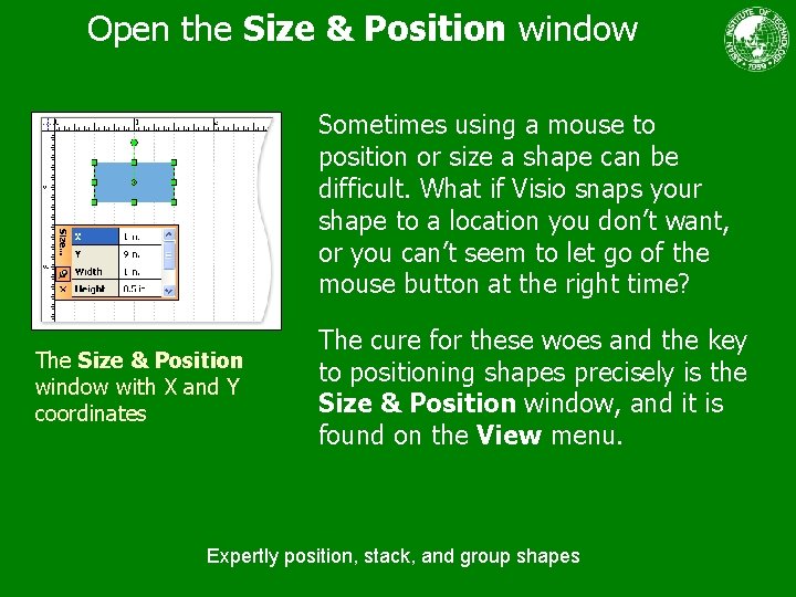 Open the Size & Position window Sometimes using a mouse to position or size