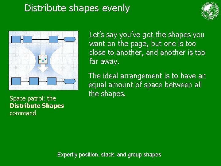 Distribute shapes evenly Let’s say you’ve got the shapes you want on the page,