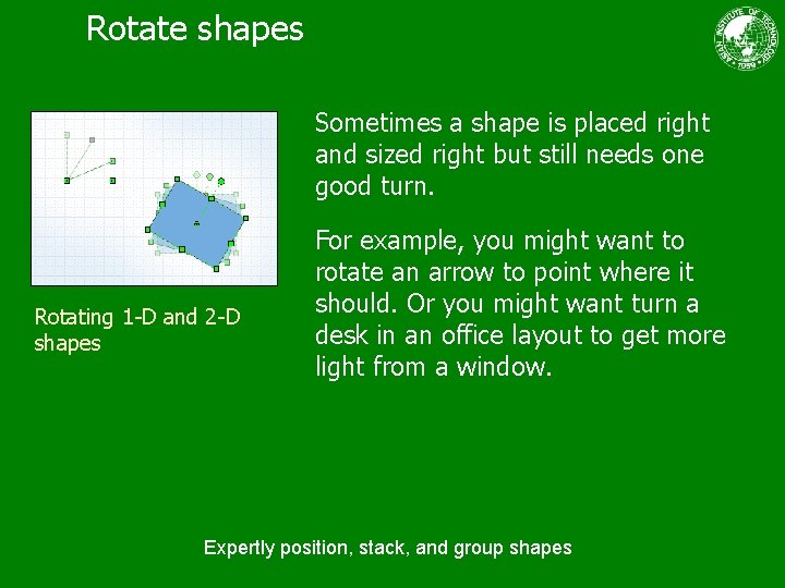 Rotate shapes Sometimes a shape is placed right and sized right but still needs