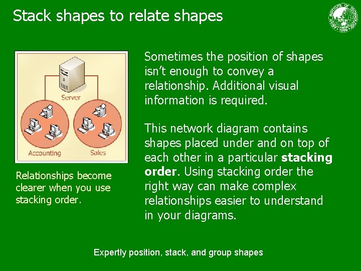 Stack shapes to relate shapes Sometimes the position of shapes isn’t enough to convey