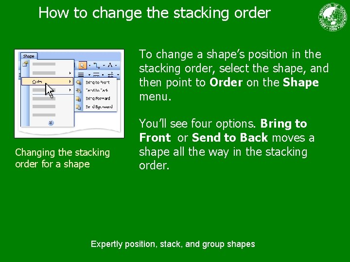 How to change the stacking order To change a shape’s position in the stacking