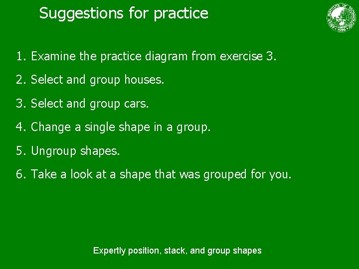 Suggestions for practice 1. Examine the practice diagram from exercise 3. 2. Select and