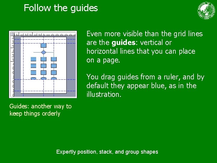 Follow the guides Even more visible than the grid lines are the guides: vertical