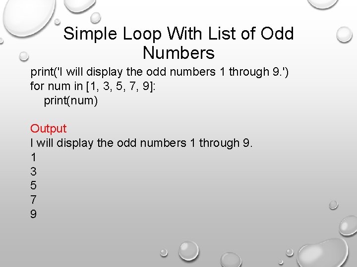 Simple Loop With List of Odd Numbers print('I will display the odd numbers 1