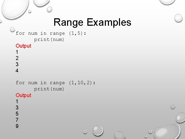 Range Examples for num in range (1, 5): print(num) Output 1 2 3 4