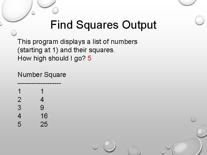 Find Squares Output This program displays a list of numbers (starting at 1) and