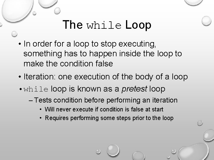 The while Loop • In order for a loop to stop executing, something has