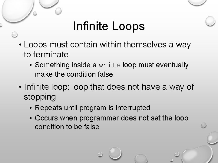 Infinite Loops • Loops must contain within themselves a way to terminate • Something