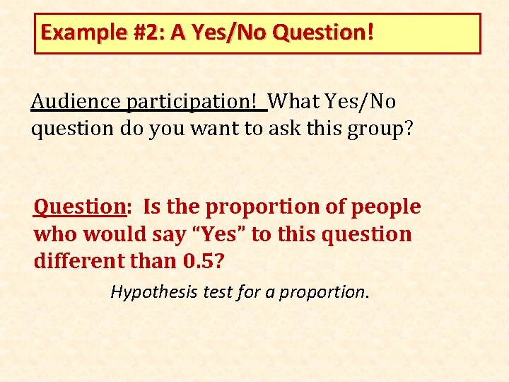 Example #2: A Yes/No Question! Audience participation! What Yes/No question do you want to