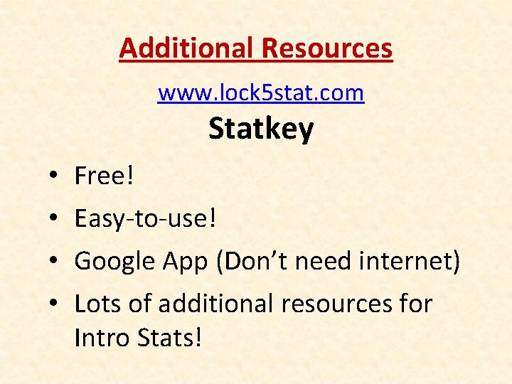 Additional Resources www. lock 5 stat. com Statkey • • Free! Easy-to-use! Google App