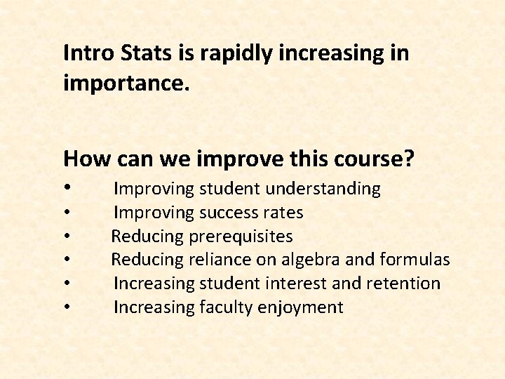 Intro Stats is rapidly increasing in importance. How can we improve this course? •