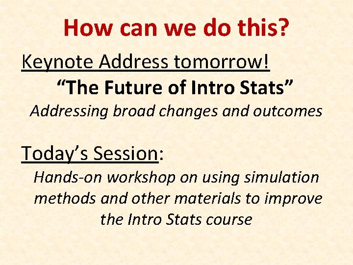 How can we do this? Keynote Address tomorrow! “The Future of Intro Stats” Addressing