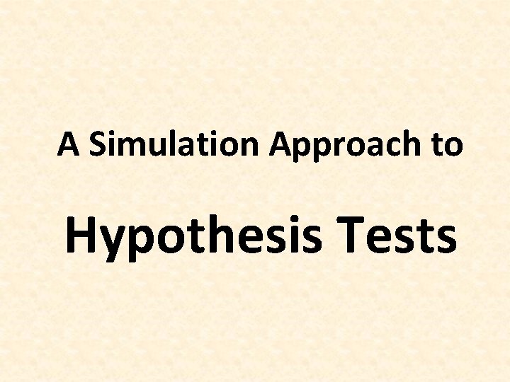 A Simulation Approach to Hypothesis Tests 