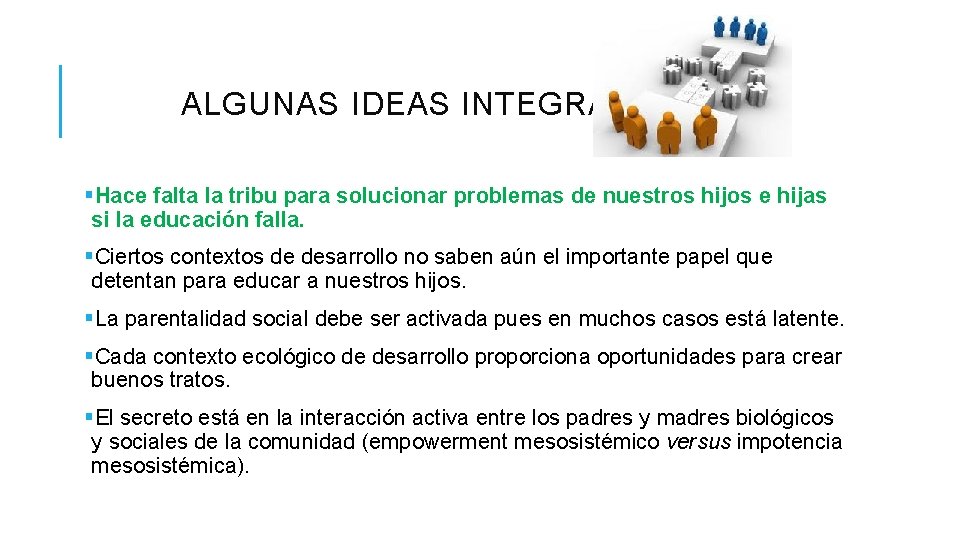 ALGUNAS IDEAS INTEGRADORAS §Hace falta la tribu para solucionar problemas de nuestros hijos e