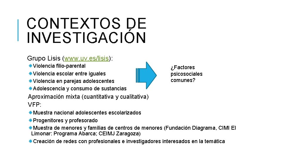 CONTEXTOS DE INVESTIGACIÓN Grupo Lisis (www. uv. es/lisis): Violencia filio-parental Violencia escolar entre iguales