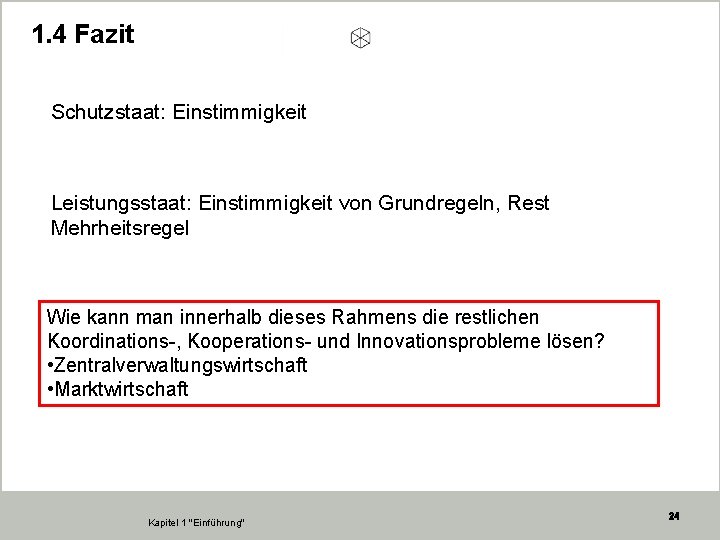 1. 4 Fazit Schutzstaat: Einstimmigkeit Leistungsstaat: Einstimmigkeit von Grundregeln, Rest Mehrheitsregel Wie kann man