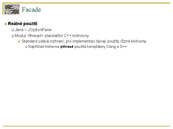 Facade Reálné použití Java – JOption. Pane Modul <thread> standartní C++ knihovny Standard udává