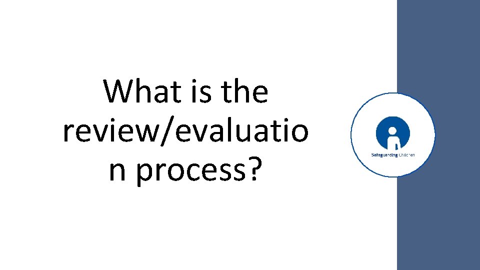 What is the review/evaluatio n process? 