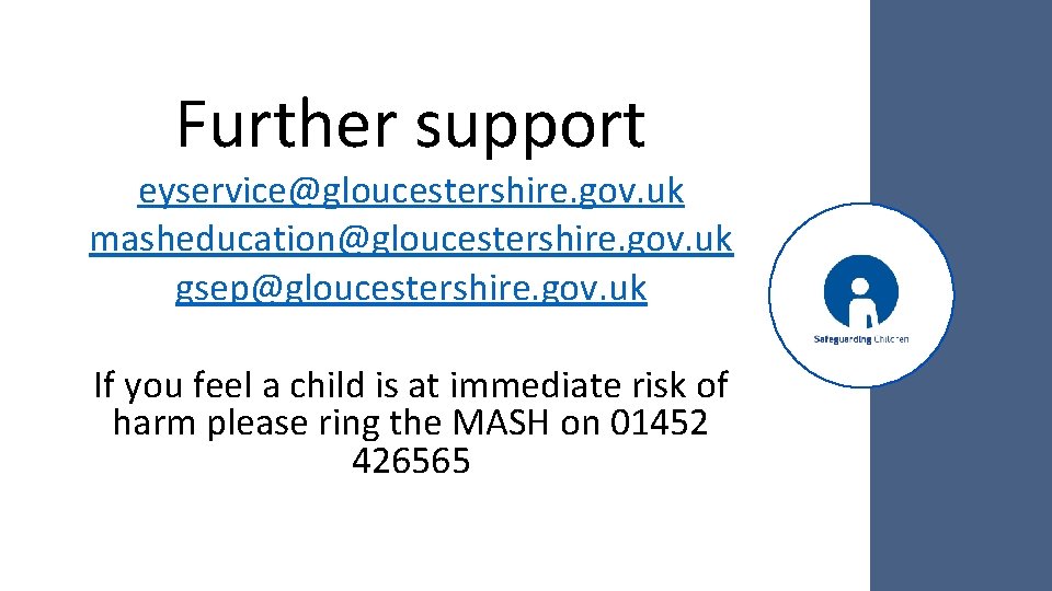 Further support eyservice@gloucestershire. gov. uk masheducation@gloucestershire. gov. uk gsep@gloucestershire. gov. uk If you feel
