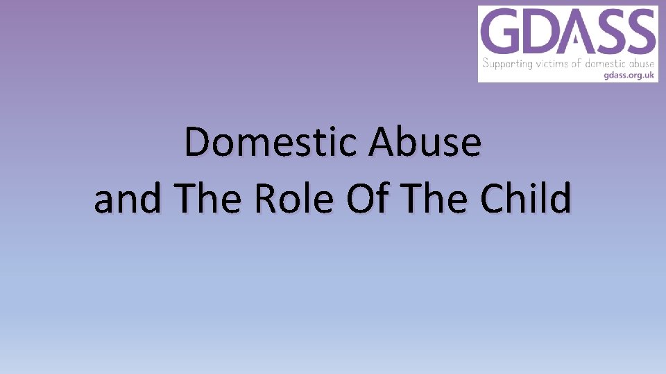 Domestic Abuse and The Role Of The Child 