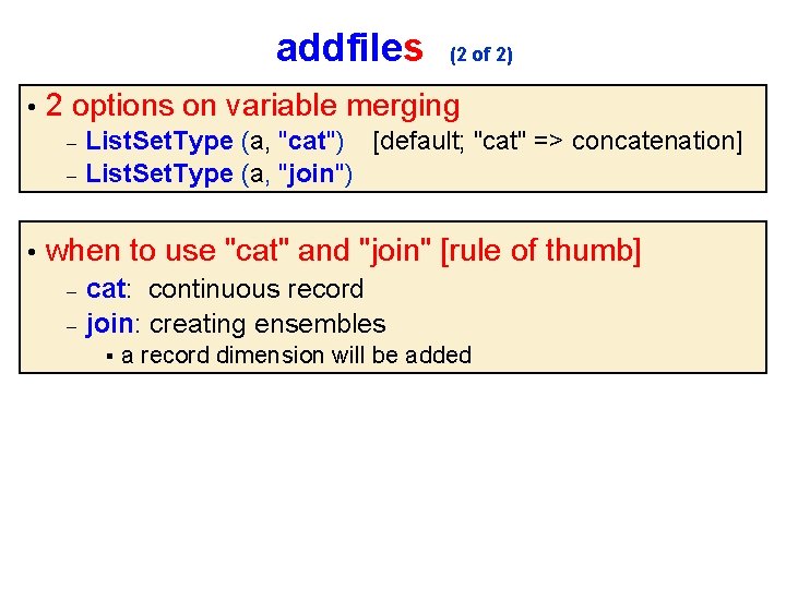 addfiles • (2 of 2) 2 options on variable merging List. Set. Type (a,