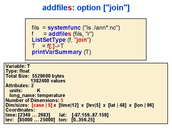 addfiles: option ["join"] fils = systemfunc ("ls. /ann*. nc") f = addfiles (fils, "r")
