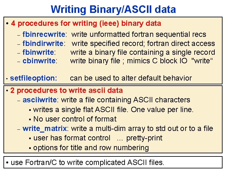 Writing Binary/ASCII data • 4 procedures for writing (ieee) binary data fbinrecwrite: - fbindirwrite: