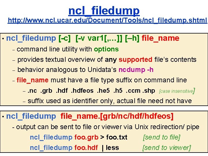 ncl_filedump http: //www. ncl. ucar. edu/Document/Tools/ncl_filedump. shtml • ncl_filedump [-c] [-v var 1[, …]]