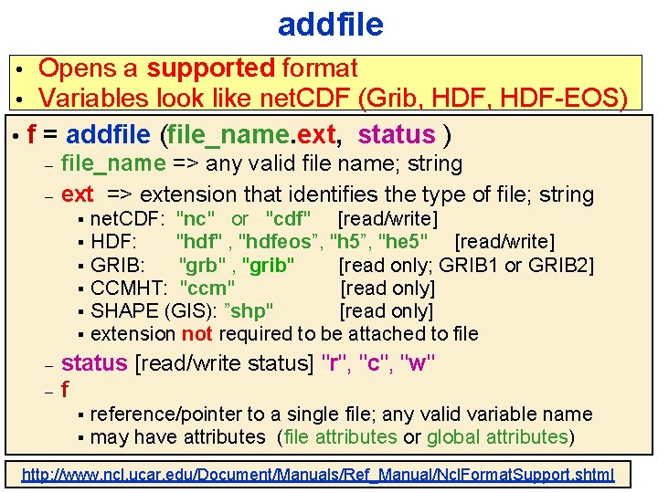 addfile Opens a supported format Variables look like net. CDF (Grib, HDF-EOS) • f