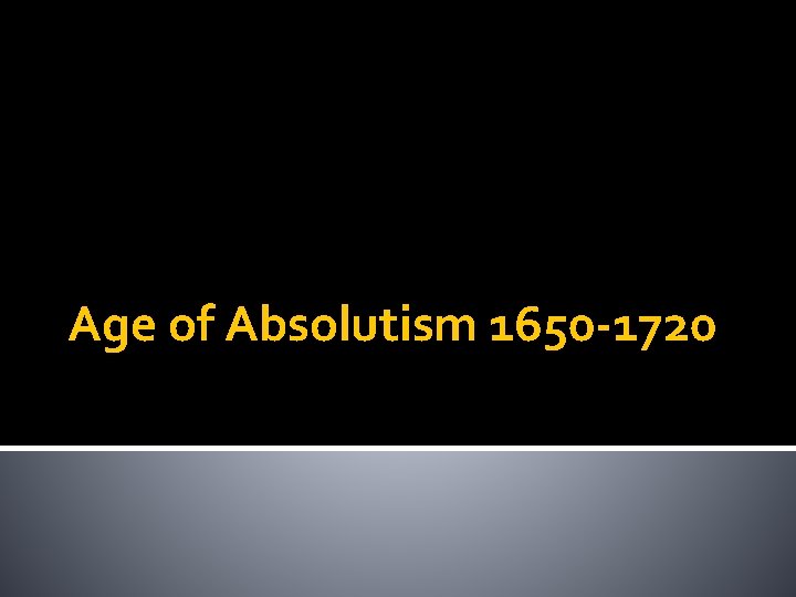 Age of Absolutism 1650 -1720 
