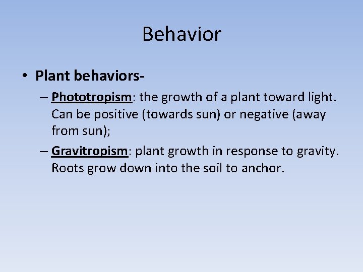 Behavior • Plant behaviors- – Phototropism: the growth of a plant toward light. Can