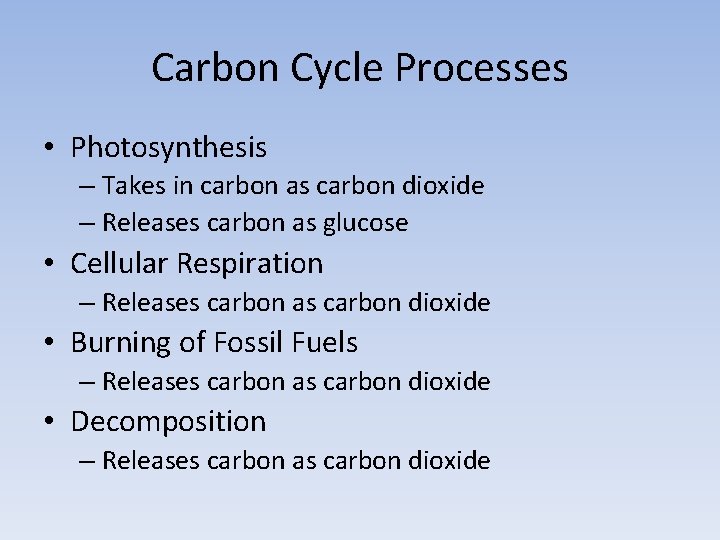 Carbon Cycle Processes • Photosynthesis – Takes in carbon as carbon dioxide – Releases