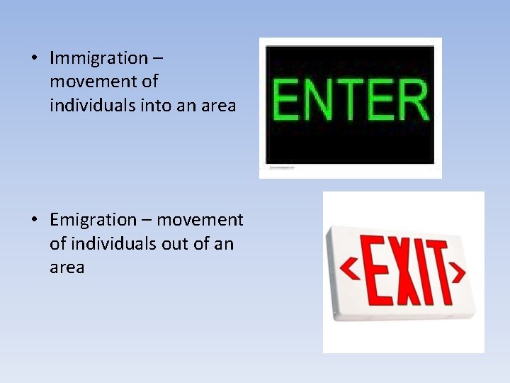  • Immigration – movement of individuals into an area • Emigration – movement