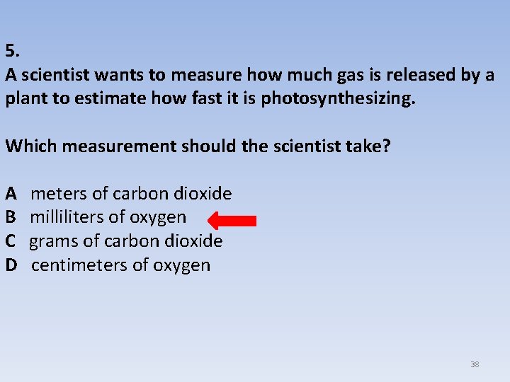 5. A scientist wants to measure how much gas is released by a plant