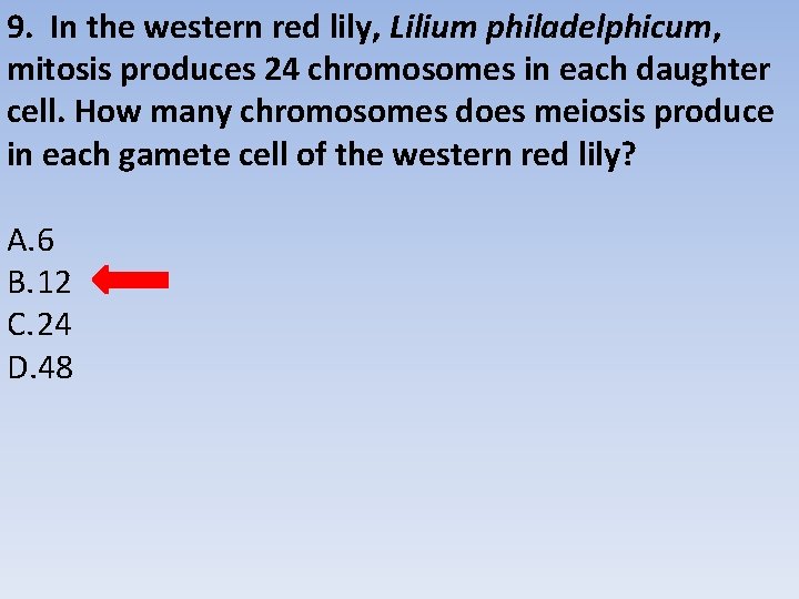 9. In the western red lily, Lilium philadelphicum, mitosis produces 24 chromosomes in each