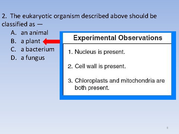 2. The eukaryotic organism described above should be classified as — A. an animal