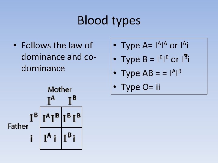 Blood types • Follows the law of dominance and codominance • • Type A= Blood types • Follows the law of dominance and codominance • • Type A=