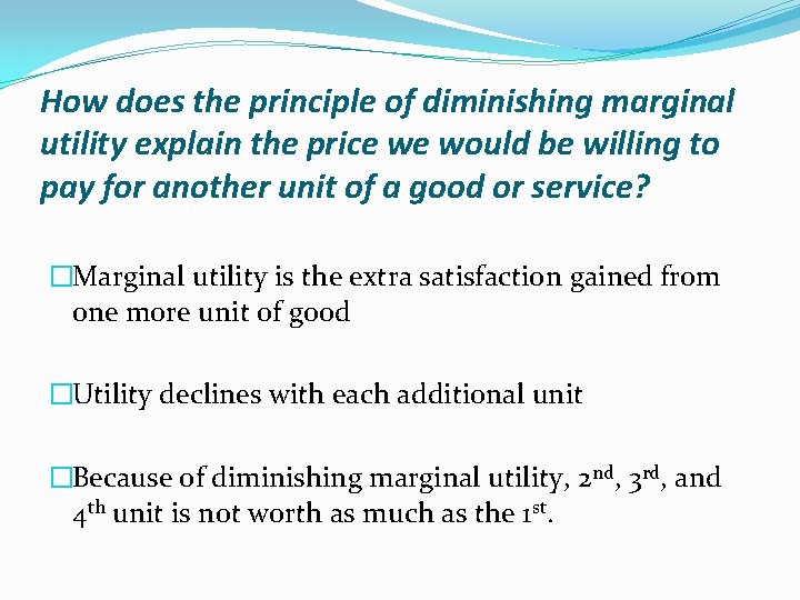 How does the principle of diminishing marginal utility explain the price we would be